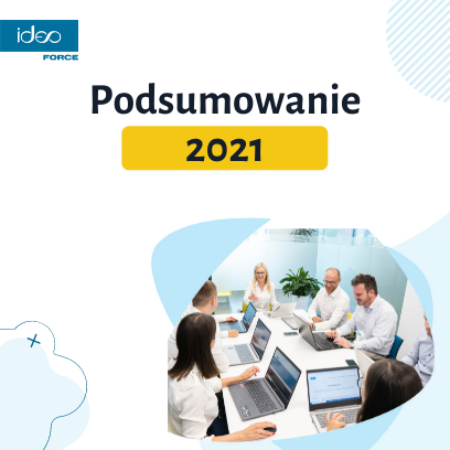 Podsumowanie działań Ideo Force w 2021