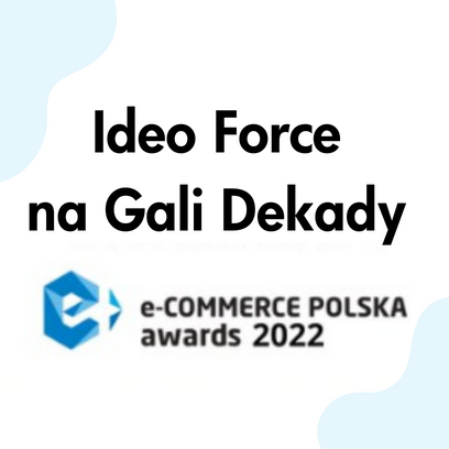 Ideo Force na Gali Dekady e-Commerce Polska awards 2022!