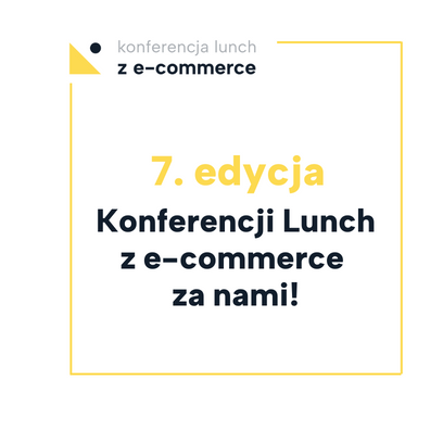 7. edycja Konferencji Lunch z e-commerce dobiegła końca!