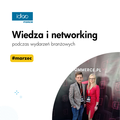 Wiedza, networking, inspiracje. Ideo Force na fali branżowych wydarzeń