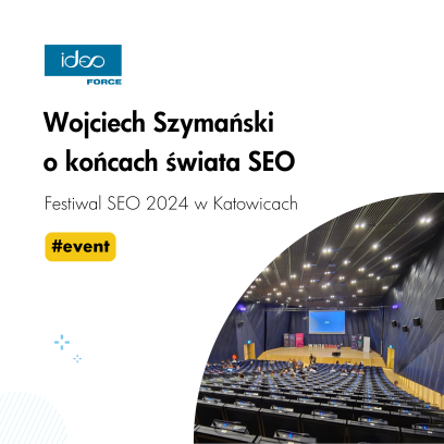 Prezes Ideo Force na Festiwalu SEO 2024 w Katowicach